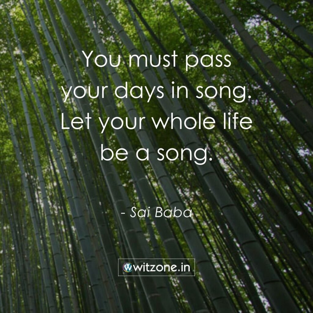 You must pass your days in song. Let your whole life be a song